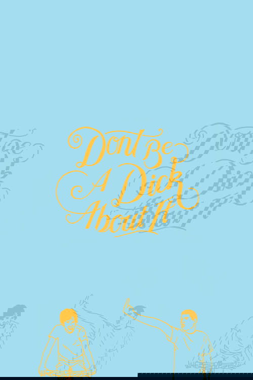 Don't Be a Dick About It movie poster
