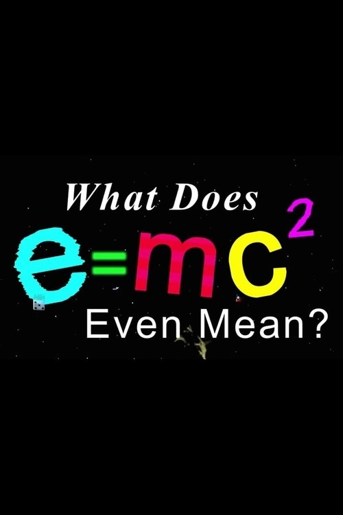 What Does E=mc2 Even Mean? movie poster