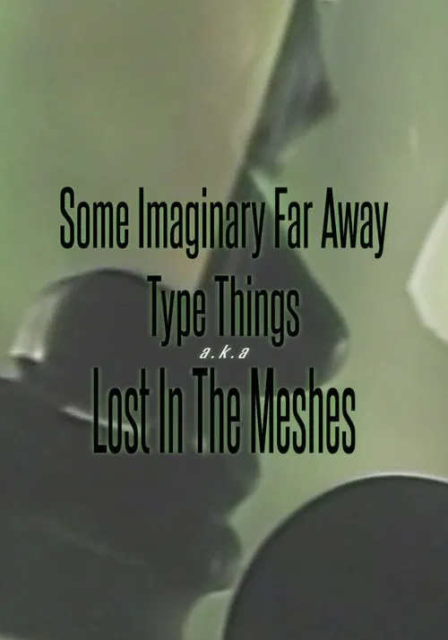 Some Imaginary Far Away Type Things a.k.a. Lost in the Meshes movie poster