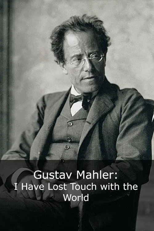 Gustav Mahler: I Have Lost Touch with the World movie poster