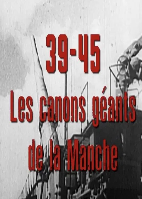 39-45, les canons géants de la Manche movie poster