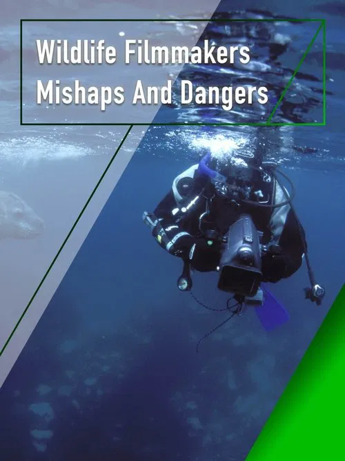 Wildlife Filmmakers: Mishaps and Dangers movie poster