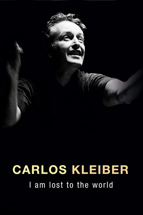 Carlos Kleiber:  I am Lost to the World movie poster
