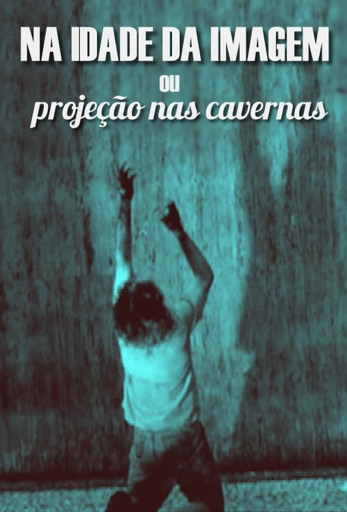 Na Idade da Imagem ou Projeção nas Cavernas movie poster