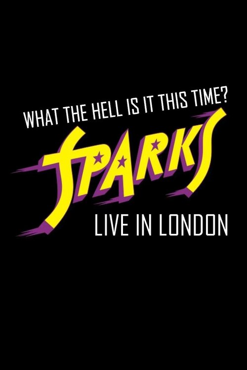 What the Hell Is It This Time? Sparks: Live in London movie poster