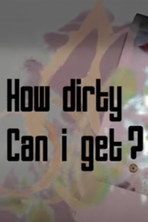 How Dirty Can I Get? movie poster