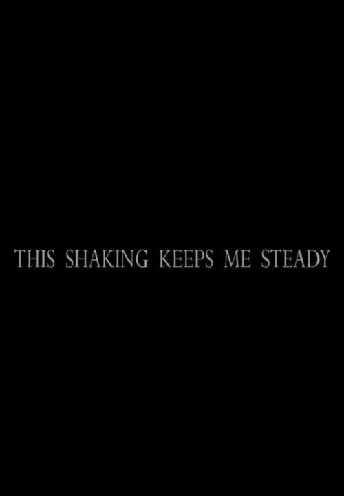 This Shaking Keeps Me Steady movie poster