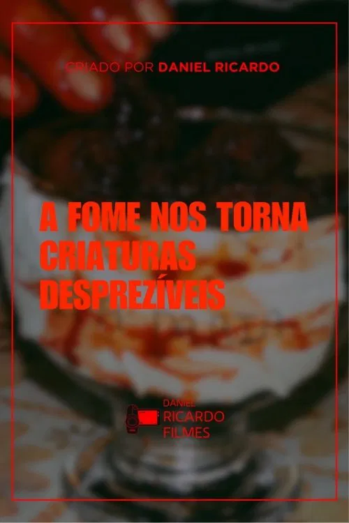 A fome nos torna criaturas desprezíveis movie poster