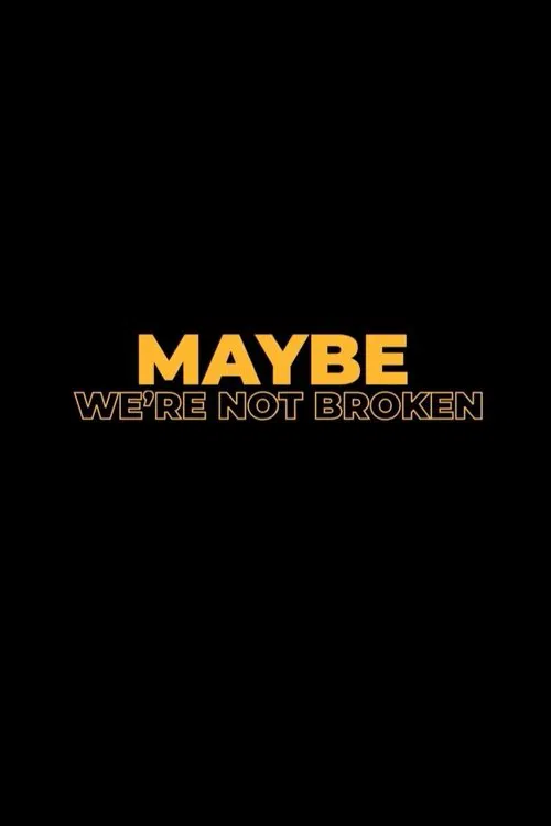 Maybe We're Not Broken movie poster