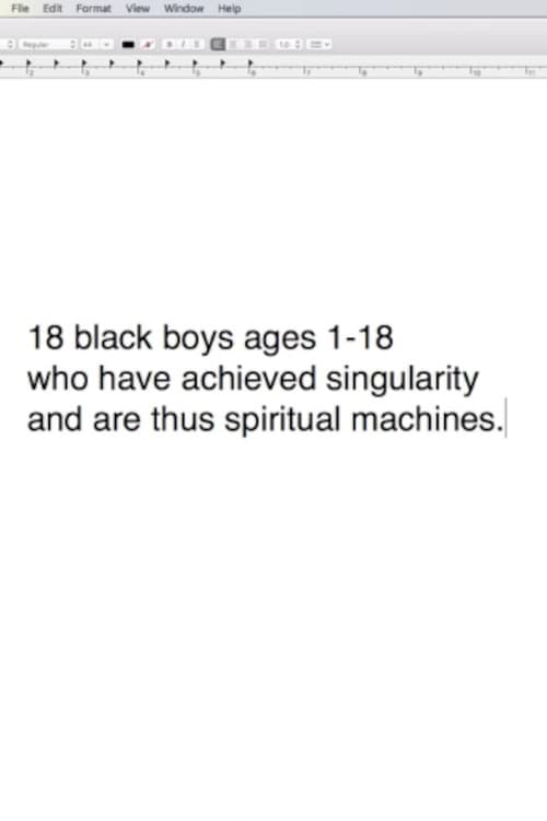 18 Black Boys Ages 1-18 Who Have Arrived at the Singularity and are Thus Spiritual Machines: $1 in an edition of $97 Quadrillion movie poster