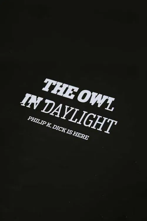 The Owl in Daylight: Philip K. Dick is Here movie poster