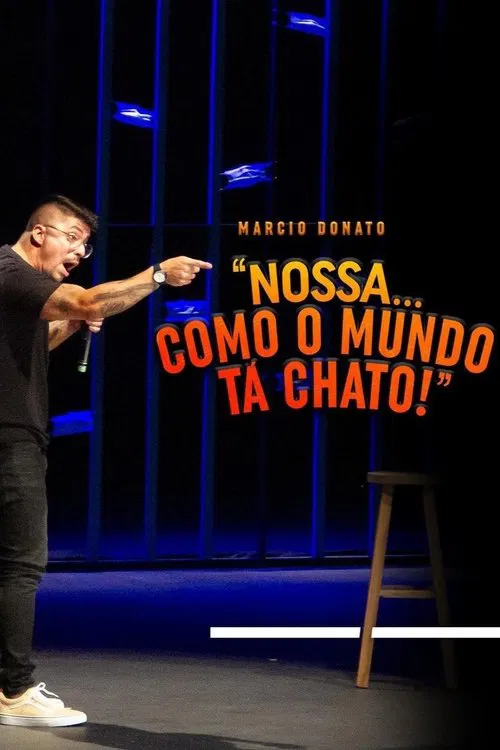 Márcio Donato - Nossa... Como o mundo tá chato movie poster