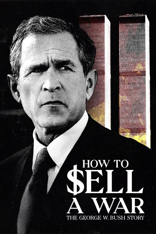 How to Sell A War: The George W. Bush Story movie poster