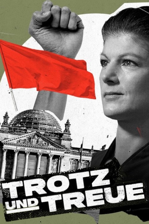 Trotz und Treue: Das Phänomen Sahra Wagenknecht movie poster