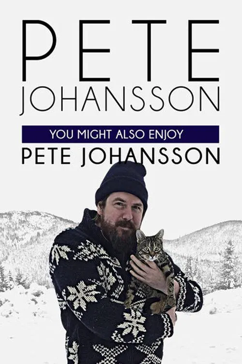 Poster do filme Pete Johansson: You Might Also Enjoy Pete Johansson