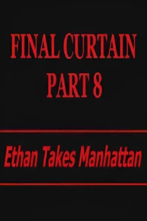 Final Curtain: Part 8 - Ethan Takes Manhattan movie poster