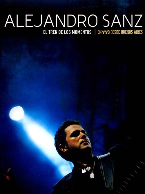 Alejandro Sanz - El tren de los momentos movie poster