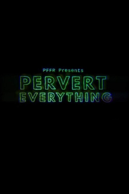Pervert Everything movie poster
