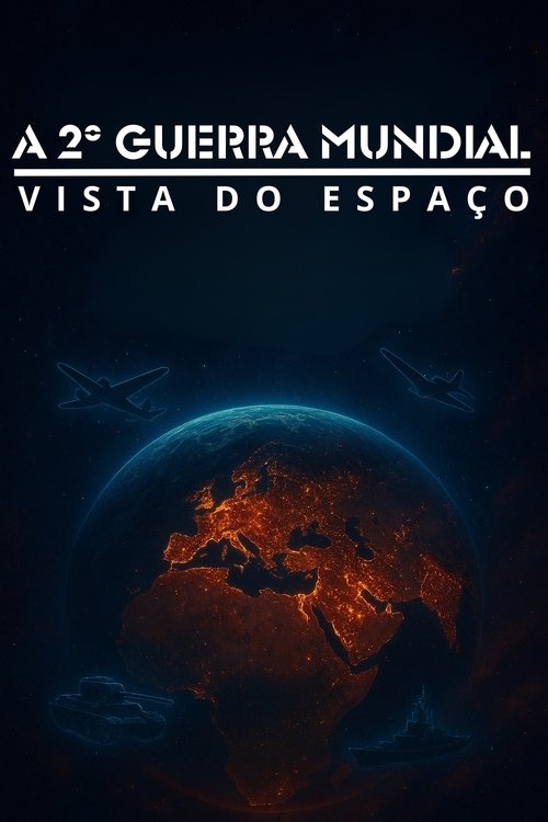Poster do filme A 2º Guerra Mundial Vista do Espaço
