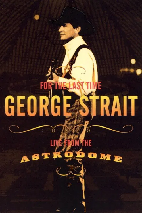 George Strait: For the Last Time - Live from the Astrodome movie poster