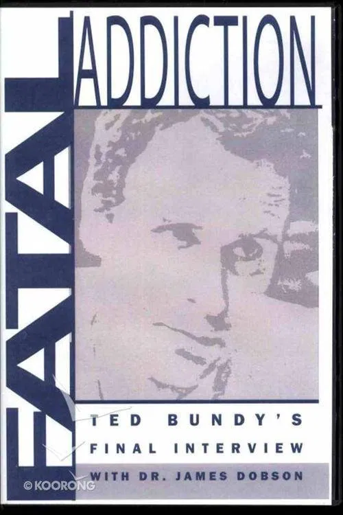 Fatal Addiction: Ted Bundy's Final Interview movie poster