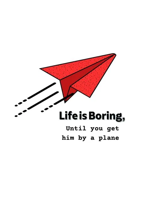 Life is Boring, Until you get hit by a plane movie poster