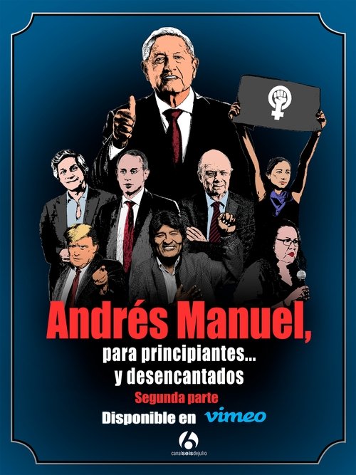 Andrés Manuel, para principiantes... y desencantados. Segunda parte movie poster