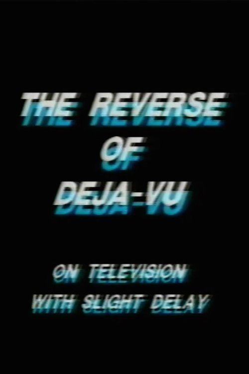 The Reverse of Deja-Vu on Television, with Slight Delay movie poster