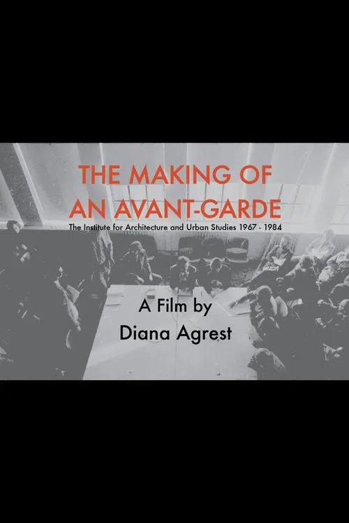 The Making of an Avant-Garde: The Institute for Architecture and Urban Studies 1967-1984 movie poster