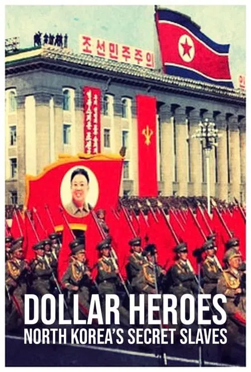 North Korea's Secret Slaves: Dollar Heroes movie poster