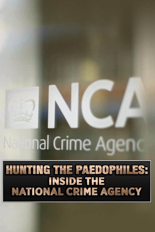 Hunting the Paedophiles: Inside the National Crime Agency movie poster