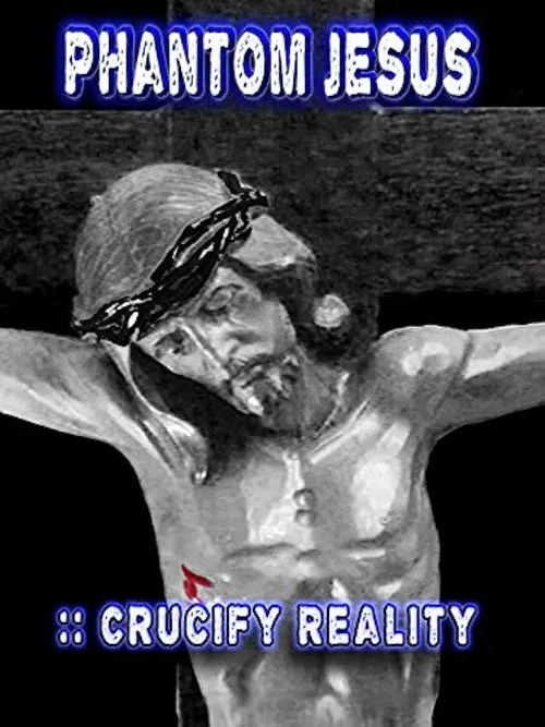 Phantom Jesus:: Crucify Reality movie poster