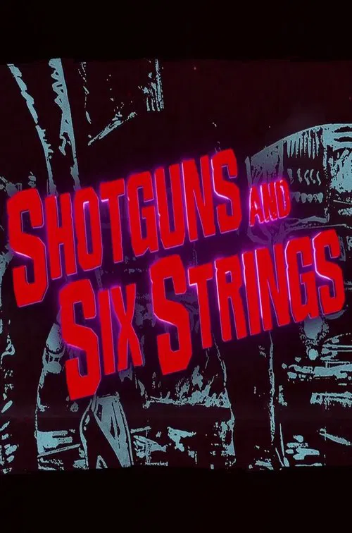 Shotguns and Six Strings: Making a Rock N Roll Fable movie poster