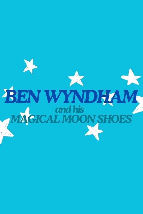 Ben Wyndham and his Magical Moon Shoes movie poster