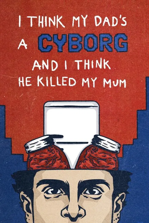 I Think My Dad's a Cyborg and I Think He Killed My Mum movie poster