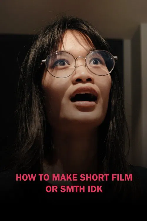 HOW TO MAKE SHORT FILM OR SMTH IDK movie poster