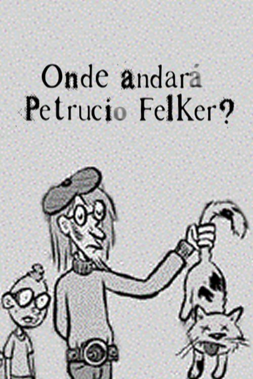 Onde Andará Petrucio Felker? movie poster