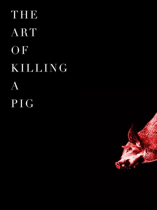 The Art Of Killing A Pig movie poster