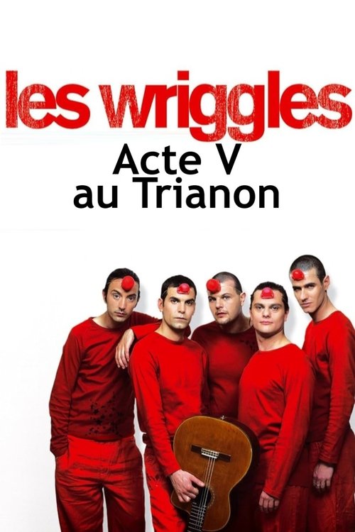Les Wriggles - Acte V au Trianon movie poster