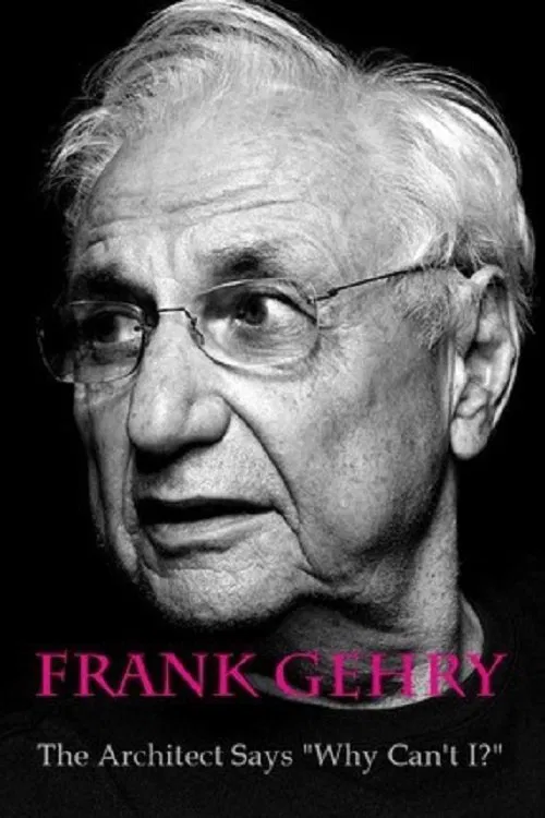 Frank Gehry: The Architect Says "Why Can't I?" movie poster