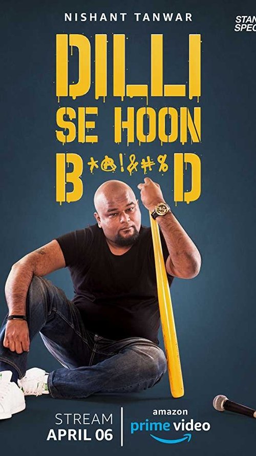 Nishant Tanwar : Dilli Se Hoon B*@!%D movie poster