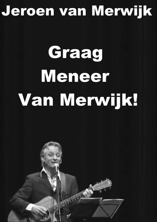 Jeroen van Merwijk: Graag Meneer Van Merwijk! movie poster