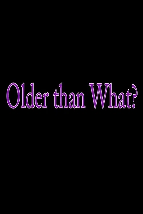 Older Than What? movie poster