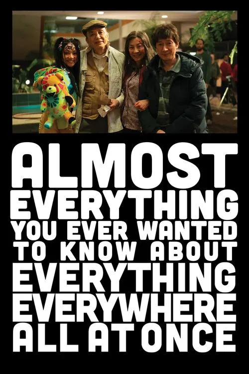 Almost Everything You Ever Wanted to Know About Everything Everywhere All at Once movie poster