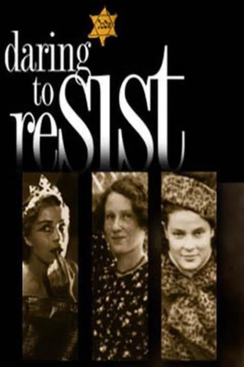 Daring to Resist: Three Women Face the Holocaust movie poster