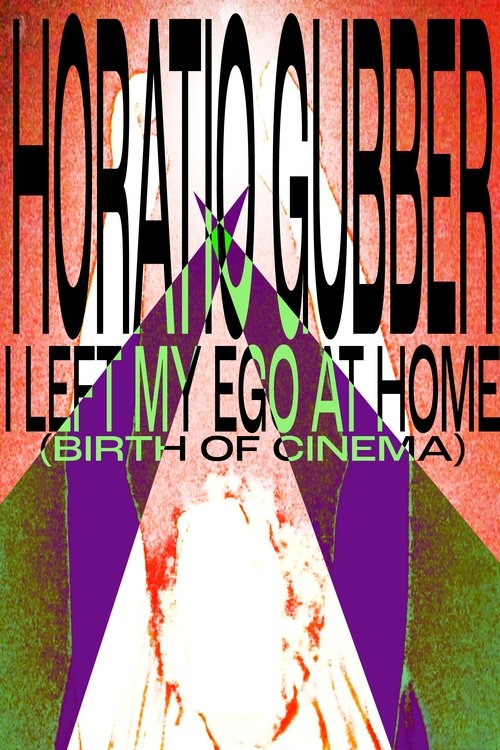 Horatio Gubber: I Left My Ego At Home (birth of cinema) movie poster