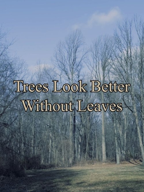 Trees Look Better Without Leaves movie poster