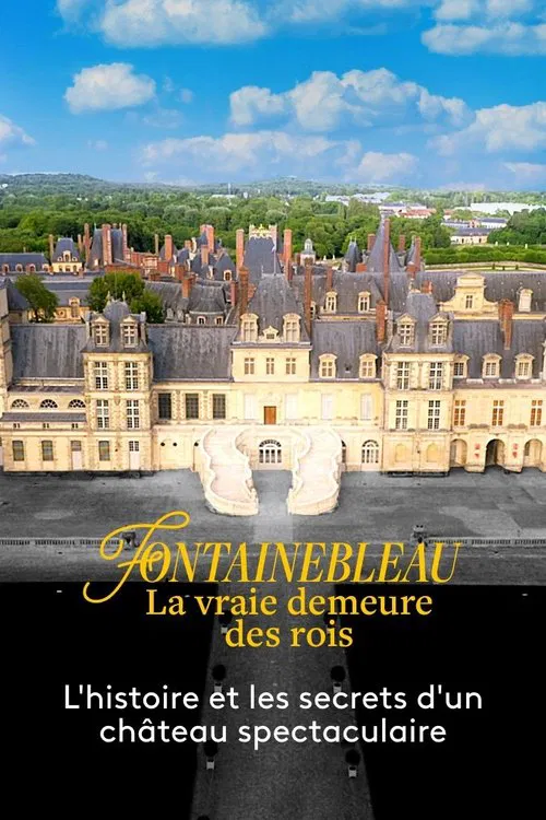 Fontainebleau, la vraie demeure des rois movie poster