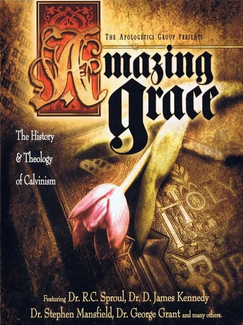 Amazing Grace: The History and Theology of Calvinism movie poster