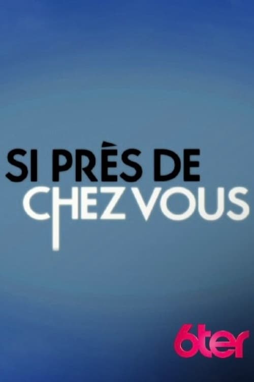 Si près de chez vous tv show poster